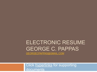 Electronic ResumeGeorge C. pappasgeorgecpappas@gmail.com Click hyperlinks for supporting documents 