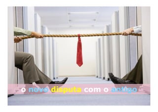 o novo disputa com o antigo
 