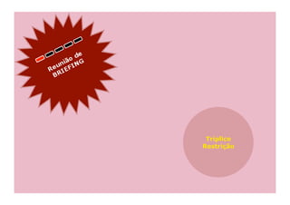 Tríplice
Restrição
 