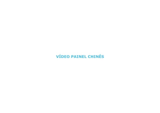 VÍDEO PAINEL CHINÊS
 