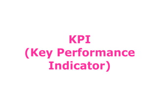 KPI
(Key Performance
   Indicator)
 