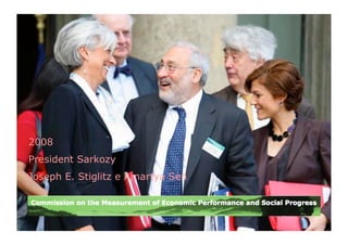 2008
President Sarkozy
Joseph E. Stiglitz e Amartya Sen
 