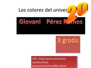Los colores del universo URL: http//www.education-world.com/a-lesson/hunt/hunt001.shtml 20 
