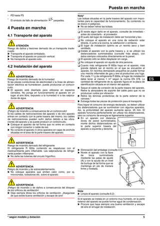 - F0 hasta F5
-
El símbolo de fallo de alimentación parpadea.
4 Puesta en marcha
4.1 Transporte del aparato
ATENCIÓN
Riesgo de daños y lesiones derivado de un transporte inade-
cuado
u Transporte el aparato embalado.
u Transporte el aparato en posición vertical.
u No transporte el aparato solo.
4.2 Instalación del aparato
ADVERTENCIA
Riesgo de incendio derivado de la humedad
Si las piezas conductoras de electricidad o la línea de alimen-
tación eléctrica se humedecen, puede producirse un cortocir-
cuito.
u El aparato está diseñado para utilizarse en espacios
cerrados. No ponga en funcionamiento el aparato en un
lugar al aire libre, expuesto a la humedad ni a las salpica-
duras de agua.
ADVERTENCIA
¡Peligro de incendio a consecuencia de un cortocircuito!
Si los cables de red/conectores del aparato o de otro aparato
entran en contacto con la parte trasera del mismo, los cables
de red/conectores pueden sufrir daños debido a las vibra-
ciones del aparato y se puede producir un cortocircuito.
u Coloque el aparato de tal forma que no entre en contacto
con ningún conector o cable de red.
u No conecte el aparato ni otros aparatos en cajas de enchufe
situadas en el área de la parte trasera del aparato.
ADVERTENCIA
Riesgo de incendio derivado del refrigerante
El refrigerante R 600a contenido es respetuoso con el
medioambiente pero inflamable. Las salpicaduras de refrige-
rante pueden inflamarse.
u No dañe las tuberías del circuito frigorífico.
ADVERTENCIA
Peligro de incendio y de sobrecalentamiento
u No coloque aparatos que emiten calor como, por ej.
microondas, tostadoras etc. sobre el aparato.
ADVERTENCIA
¡Peligro de incendio y de daños a consecuencia del bloqueo
de los orificios de ventilación!
u Deje siempre libres los orificios de ventilación. ¡Asegúrese
de que existe buena ventilación y escape de aire!
Nota*
Las bolsas situadas en la parte trasera del aparato son impor-
tantes para la capacidad de funcionamiento. Su contenido no
es tóxico ni peligroso.
u No se deben retirar las bolsas.
q Si existe algún daño en el aparato, consulte de inmediato -
antes de conectarlo - al proveedor.
q El suelo del lugar de instalación debe ser horizontal y liso.
q No coloque el aparato en una zona de radiación solar
directa, ni junto a la cocina, la calefacción o similares.
q El lugar de instalación óptimo es un recinto seco y bien
ventilado.
q Instale el aparato con la parte trasera y, si se utilizan los
distanciadores suministrados (consulte más abajo), con
éstos siempre colocados directamente en la pared.
q El aparato sólo se debe desplazar sin carga.
q No coloque el aparato sin ayuda de otra persona.
q Cuanto más refrigerante R 600a haya en el aparato, más
grande deberá ser el recinto en el que se encuentre el
aparato. En recintos demasiado pequeños se puede formar
una mezcla inflamable de gas y aire al producirse una fuga.
Por cada 11 g de refrigerante R 600a, el lugar de instalación
debe tener al menos 1 m3
según la norma EN 378. La
cantidad de refrigerante de su aparato figura en la placa de
identificación situada en el interior del aparato.
u Saque el cable de conexión de la parte trasera del aparato.
Retire la abrazadera de soporte del cable para que no se
produzcan ruidos por vibración
u Retire las láminas protectoras de la parte exterior de la
carcasa.*
u Extraiga todas las piezas de protección para el transporte.
Para lograr el consumo de energía declarado, se deben utilizar
los distanciadores que se suministran con algunos aparatos.
Así, la profundidad del aparato aumenta aprox. 35 mm. El
aparato funciona perfectamente sin utilizar los distanciadores,
pero su consumo de energía es ligeramente superior.
u En un aparato con distancia-
dores de pared suministrados,
monte dichos distanciadores en
la parte superior trasera del
aparato a izquierda y derecha.
u Eliminación del embalaje (consulte 4.5) .
u Nivele el aparato con la llave
de boca suministrada
mediante las patas de ajuste
(A) y con la ayuda de un nivel
de burbuja de tal forma que se
mantenga en pie de manera
firme y nivelada.
Nota
u Limpie el aparato (consulte 6.2) .
Si el aparato se instala en un entorno muy húmedo, en la parte
exterior del aparato se puede formar agua de condensación.
u Procure que haya siempre una buena ventilación y escape
de aire en el lugar de instalación.
Puesta en marcha
* según modelo y dotación 5
 