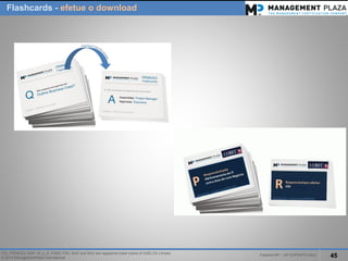PalestraMP –GP EXPERTS-Ativo 
45 
ITIL, PRINCE2, MSP, M_o_R, P3M3, P3O, MoPand MoVare registered trade marks of AXELOS Limited. 
© 2014 ManagementPlaza International 
Flashcards-efetueo download  