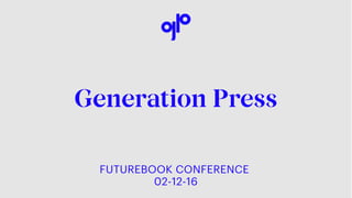 Generation Press
FUTUREBOOK CONFERENCE
02-12-16
 