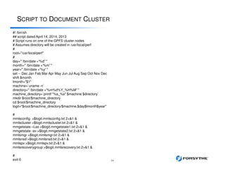 SCRIPT TO DOCUMENT CLUSTER
54
#! /bin/sh
## script dated April 14, 2014, 2013
# Script runs on one of the GPFS cluster nodes
# Assumes directory will be created in /usr/local/perf
#
root="/usr/local/perf"
#
day="`/bin/date +'%d'`"
month="`/bin/date +'%m'`"
year="`/bin/date +'%y'`"
set -- Dec Jan Feb Mar Apr May Jun Jul Aug Sep Oct Nov Dec
shift $month
lmonth="$1"
machine=`uname -n`
directory="`/bin/date +'%m%d%Y_%H%M'`"
machine_directory=`printf "%s_%s" $machine $directory`
mkdir $root/$machine_directory
cd $root/$machine_directory
logit="$root/$machine_directory/$machine.$day$lmonth$year"
#
mmlsconfig >$logit.mmlsconfig.txt 2>&1 &
mmlscluster >$logit.mmlscluster.txt 2>&1 &
mmgetstate –Las >$logit.mmgetstate1.txt 2>&1 &
mmgetstate -av >$logit.mmgetstate2.txt 2>&1 &
mmlsmgr >$logit.mmlsmgr.txt 2>&1 &
mmlsnsd >$logit.mmlsnsd.txt 2>&1 &
mmlspv >$logit.mmlspv.txt 2>&1 &
mmlsrecoverygroup >$logit.mmlsrecovery.txt 2>&1 &
#
exit 0
 