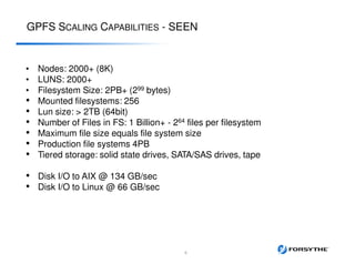 GPFS SCALING CAPABILITIES - SEEN
• Nodes: 2000+ (8K)
• LUNS: 2000+
• Filesystem Size: 2PB+ (299 bytes)
• Mounted filesystems: 256
• Lun size: > 2TB (64bit)
• Number of Files in FS: 1 Billion+ - 264 files per filesystem
• Maximum file size equals file system size
• Production file systems 4PB
• Tiered storage: solid state drives, SATA/SAS drives, tape
• Disk I/O to AIX @ 134 GB/sec
• Disk I/O to Linux @ 66 GB/sec
9
 