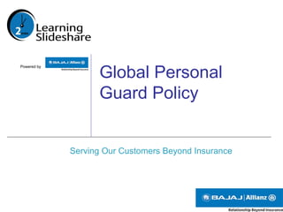 Powered by
Global Personal
Guard Policy
Serving Our Customers Beyond Insurance
 