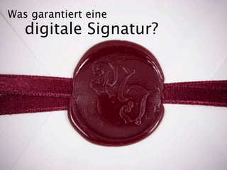 Was garantiert eine
   digitale Signatur?
 