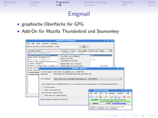 Einleitung        Verfahren   Programme       Schlüsselverwaltung   Passwörter   Ende



                                      Enigmail
             • graphische Oberﬂäche für GPG
             • Add-On für Mozilla Thunderbird und Seamonkey
 