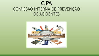 CIPA
COMISSÃO INTERNA DE PREVENÇÃO
DE ACIDENTES
 