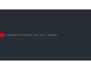 P R E S I D E N T I A L R E S U L T S : H O W D I D I T H A P P E N ?
 