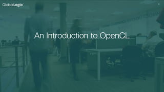 66
An Introduction to OpenCL
 