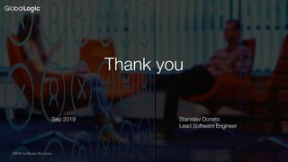 76
Sep 2019
Thank you
Stanislav Donets
Lead Software Engineer
DRM Software Reviews
 