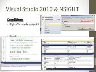 Visual Studio 2010 & NSIGHT
Conditions                    Remember?
• Right-Click on breakpoint



• Result:
 