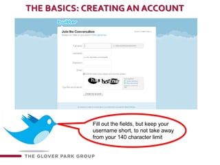 The basics: creating an accountFill out the fields, but keep your username short, to not take away from your 140 character limit
