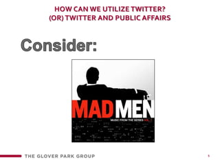 5how can we utilize twitter?(or) Twitter and public affairs Consider: