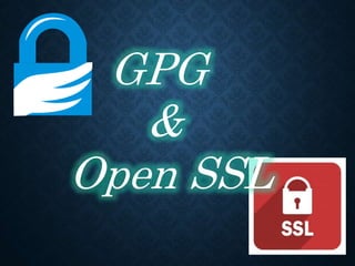 GPG
&
Open SSL
 