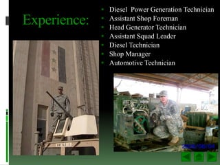    Diesel Power Generation Technician
Experience:   
              
                  Assistant Shop Foreman
          ...