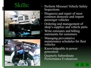 Skills:    Perform Missouri Vehicle Safety
              Inspections
             Diagnosis and repair of most
         ...