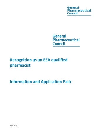 April 2015
Recognition as an EEA qualified
pharmacist
Information and Application Pack
 