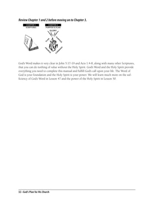 Review Chapter 1 and 2 before moving on to Chapter 3.
       CHAPTER 1            CHAPTER 2                              CHAPTER 3                  CHAPTER 4               CHAPTER 5                              CHAPTER 6
       SCRIPTURES         PURPOSE & PLAN                         PLAN UNFOLDS                LEADERSHIP             STRENGTHENING                             ORDER
                                 GLORY
                                                                                             John the Baptist
                                                                       Evangelize
                                                P                                            Jesus Christ




                                                U




                                                                                                                                                                                sia n s 5 : c t s 4 : 1 3
                                                                                                                                    1 Pe rs o n a age
                                                                                             Andrew



                           N




                                                    RP
                                                                        Holy


                          LA
                                                                                                                                                                 Christ




                                                                                                                                                                           ns 3:1 s 6 : 1 - 4 3 3
                                                                                                                                      2 M a r mily ch
                           P




                                                     O
                                                         SE
                                                              Expand                         Peter




                                                                                                                                                                                           21-
                                            R                                    Establish




                                                                                                                                          3 Fa C h u r e s t i




                                                                                                                                                                                   ia 0 ; A
                                        E
                                        W                                                    Barnabas       Mark




                                                                                                                                               4 5 T




                                                                                                                                                                             3:8 4, 15
                                                                        p i ri




                                                                                                                                               ri
                                                                                                                                                        Ph                     7-




                                                                           t
                                                                       S




                                                                                                                                                 l
                                 O
                                    P




                                                                                                                                                                                     1
                                                                                                                                                            ilip          s 3: s




                                                                                                                                                                                 -13
                                                                                                                                                                             y n
                                                                                                            Silus
                                                                                                                                                  D Gen p ia n phe e




                                                         D
                           O                                                                 Paul
                         PR




                                                         N
                                                                                                                      world                    (fa e u te r e s i s 2 : 2 4 ; E ; Ep h th



                                                     A
                                                    M
                                                                       Equip                 Timothy        Titus
                           M

                                                     M                                                                                       mo m          on              4-9         o
                                                CO                                                                                             ny il y o f o m y 6 : 1 Ti m hesia
                               IS
                               E


                                                                                                                                                   loca fa m ilies)                  p
                                                                                                                                                        lly a nd beyond E

                                                                                                                                                           Latter Letters
                                                                                                                                                           Middle Letters
God’s Word makes it very clear in John 5:17-19 and Acts 1:4-8, along with many other Scriptures,                                                            Early Letters

that you can do nothing of value without the Holy Spirit. God’s Word and the Holy Spirit provide
everything you need to complete this manual and fulﬁll God’s call upon your life. The Word of
God is your foundation and the Holy Spirit is your power. We will learn much more on the suf-
ﬁciency of God’s Word in Lesson 47 and the power of the Holy Spirit in Lesson 50.




32 • God’s Plan for His Church
 