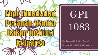 GPI
1083
Nur Syasya Binti Mhd Daud
Norsyazwina Binti Abdul Kahar
 
