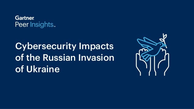 Cybersecurity Impacts
of the Russian Invasion
of Ukraine
 