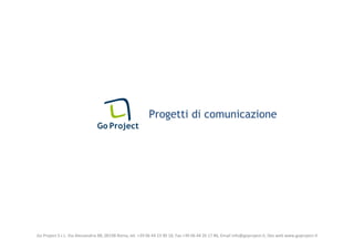 Progetti di comunicazione




Go Project S.r.L. Via Alessandria 88, 00198 Roma, tel. +39 06 44 23 90 18, Fax +39 06 44 26 17 86, Email info@goproject.it, Sito web www.goproject.it
 