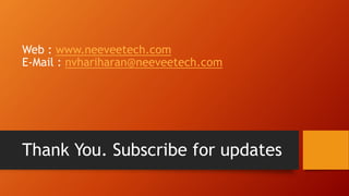 Web : www.neeveetech.com
E-Mail : nvhariharan@neeveetech.com
Thank You. Subscribe for updates
 