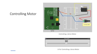 Controlling a Servo Motor
Controlling Motor
UI for Controlling a Servo Motor
 