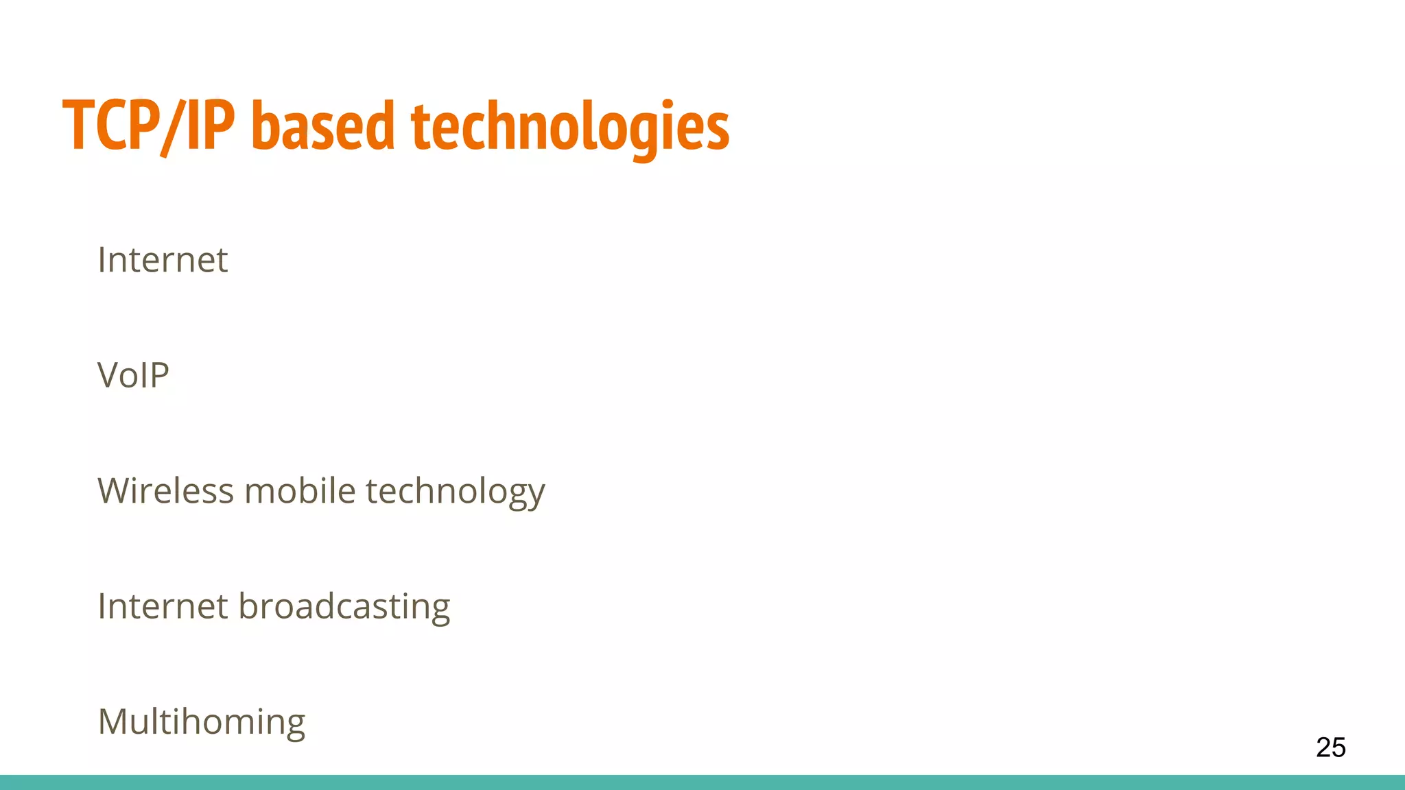 TCP/IP based technologies
Internet
VoIP
Wireless mobile technology
Internet broadcasting
Multihoming
25
 