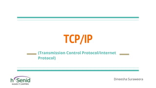 TCP/IP
(Transmission Control Protocol/Internet
Protocol)
Dineesha Suraweera
 