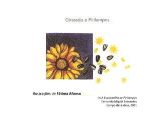 Ilustrações de  Fátima Afonso in  A Esquadrilha de Pirilampos Fernando Miguel Bernardes Campo das Letras, 2001 