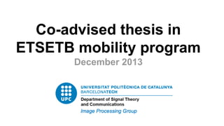 Co-advised thesis in
ETSETB mobility program
December 2013

 