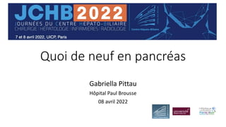Quoi de neuf en pancréas
Gabriella Pittau
Hôpital Paul Brousse
08 avril 2022
 