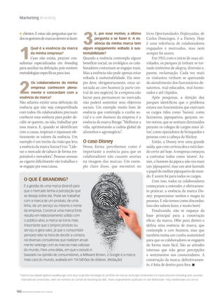 100 WWW.MUSICAEMERCADO.COM.BR
Marketing Branding
clientes. E estas são perguntas que to-
dososgestoresdemarcasdevemsefazer:
1
Qual é a essência da marca
da minha empresa?
Caso não exista, procure con-
sultorias especializadas em branding
para auxiliar na definição, pois existem
metodologiasespecíficasparaisso.
2
Os colaboradores da minha
empresa conhecem plena-
mente e concordam com a
essência da marca?
Não adianta existir uma definição da
essência que não seja compartilhada
com todos. Os colaboradores precisam
conhecer essa essência para poder de-
cidir se querem, ou não, trabalhar por
essa marca. E, quando se identificam
com a causa, respiram e repassam efe-
tivamente os valores da essência. Um
exemplo é um trecho da visão que leva
aessênciadamarcaSouzaCruz:“Lide-
rar o mercado de tabaco de forma res-
ponsável e inovadora”. Pessoas avessas
ao cigarro dificilmente vão trabalhar e
se engajar por essa causa.
3
E, por esse motivo, a última
pergunta a se fazer é: A es-
sência da minha marca tem
algum engajamento voltado à sus-
tentabilidade?
Quando a essência contempla algum
benefício social, ou ecológico, os cola-
boradores costumam se engajar mais.
Mas a essência não pode apenas estar
voltada à sustentabilidade. Ela sem-
pre deve, obrigatoriamente, estar as-
sociada ao core business [a parte cen-
tral do seu negócio]. Se a empresa não
lucrar para permanecer no mercado,
não poderá sustentar seus objetivos
sociais. Um exemplo muito bom de
essência que contempla o cunho so-
cial e o core business da empresa é a
essênciadamarcaBunge:“Melhorara
vida, aprimorando a cadeia global de
alimentos e agronegócio”.
O caso Disney
Dessa forma percebemos como é
importante a essência para que os
colaboradores não causem avarias
na imagem das marcas. Um exem-
plo claro disso, que encontrei no
livro Oportunidades Disfarçadas, de
Carlos Domingos, é a Disney. Hoje
é uma referência de colaboradores
engajados e motivados, mas nem
sempre foi assim.
Em 1955, com o início de suas ati-
vidades, os parques já tinham se tor-
nado sinônimo de alegria, diversão e,
pasme, reclamação. Cada vez mais
os visitantes vinham se queixando
do atendimento dos funcionários de-
satentos, mal-educados, mal-humo-
rados e até ríspidos.
Após pesquisas, a direção dos
parques identificou que o problema
estava nos funcionários que exerciam
os cargos tidos como ‘baixos’, como
faxineiros, pipoqueiros, garçons, en-
tre outros, que se sentiam diminuídos
perante os colegas de cargos mais ‘al-
tos’, como operadores de brinquedos e
pessoas com a cabeça do Mickey.
Então, a Disney teve uma grande
saída,quecomcertezadeueestádan-
do certo até hoje. A empresa começou
a contratar todos como ‘atores’. As-
sim, o homem da pipoca não era mais
um ‘pipoqueiro’, mas um ator fazendo
opapeldomelhorpipoqueirodomun-
do. E assim foi para todos os cargos.
Com isso, todos os colaboradores
começaram a entender, e efetivamen-
te praticar, a essência da marca Dis-
ney: proporcionar sonhos e magia às
pessoas. E não temos como discordar.
Isso eles sabem fazer, e muito bem!
Finalizando, não se esqueça da
base principal para a construção
eficaz da marca. Olhe para dentro e
defina uma essência de marca, que
contemple o core business, mas que
também tenha um cunho sustentável
para que os colaboradores se engajem
de forma mais fácil. São as atitudes
internas que irão gerar percepções
e sentimentos nos consumidores. A
construção da marca, definitivamen-
te, é feita de dentro para fora. 
É a gestão de uma marca (brand) para
que o mercado tenha a percepção que
se deseja sobre ela. Pode ser trabalhar
com a marca de um produto, de uma
linha, de um serviço ou mesmo o nome
da empresa. Construir uma marca forte
resulta em relacionamento sólido com
o público-alvo; a marca se torna mais
importante que o próprio produto ou
serviço e gera valor, já que o consumidor
pensará nela na hora de decidir a compra.
Há diversas consultorias que realizam anual-
mente rankings com as marcas mais valiosas
do mundo. Para uma delas, em que o estudo é
baseado na opinião de consumidores, a Millward Brown, o Google é a marca
mais cara do mundo, avaliada em 114 bilhões de dólares. (Redação)
O QUE É BRANDING?
Há diversas consultorias que realizam anual-
mente rankings com as marcas mais valiosas
do mundo. Para uma delas, em que o estudo é
baseado na opinião de consumidores, a Millward Brown, o Google é a marca
Há diversas consultorias que realizam anual-
mente rankings com as marcas mais valiosas
do mundo. Para uma delas, em que o estudo é
*Gabriel Saul Maialli (gabriel.saul@bunge.com) atua na gestão estratégia do portfólio de marcas da Bunge Fertilizantes e é especialista em Branding pela Laureate
International Universities, além de membro do Comitê de Branding da ABA. Texto originalmente publicado no site Webinsider: http://webinsider.uol.com.br
mm50_marketing.indd 100 04/09/2010 11:45:31
 