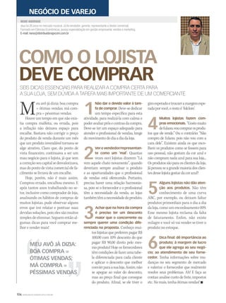 106 WWW.MUSICAEMERCADO.COM.BR
COMO O LOJISTA
DEVE COMPRAR
atua há 26 anos no mercado musical. Já foi vendedor, gerente, representante e diretor comercial.
Formado em Ciências Econômicas, possui especialização em gestão empresarial, vendas e marketing.
E-mail: neno@distribuidoragvcom.com.br
NENO ANDRADE
NEGÓCIO DE VAREJO
SEIS DICAS ESSENCIAIS PARA REALIZAR A COMPRA CERTA PARA
A SUA LOJA, SEM DÚVIDA A TAREFA MAIS IMPORTANTE DE UM COMERCIANTE
Meu avô já dizia: boa compra
= ótimas vendas; má com-
pra = péssimas vendas.
Houve um tempo em que não exis-
tia compra malfeita, ou errada, pois
a inflação não deixava espaço para
encalhe. Bastava não corrigir o preço
do produto de venda durante um mês
que um produto invendável tornava-se
algo atrativo. Claro que, do ponto de
vista financeiro, continuava a ser um
mau negócio para o lojista, já que sem
acorreçãoseucapitalsedesvalorizava,
mas do ponto de vista comercial ele fa-
cilmente se livrava de um encalhe.
Hoje, porém, não é mais assim.
Comprou errado, encalhou mesmo. E
após tantos anos trabalhando no se-
tor, inclusive como comprador de loja,
analisando os hábitos de compras de
muitos lojistas, pude observar alguns
erros que irei relatar e pontuar suas
devidas soluções, pois eles são muitos
simples de eliminar. Seguem então al-
gumas dicas para você comprar me-
lhor e vender mais!
1
Não dar o devido valor à tare-
fa de comprar. Deve-sededicar
um tempo específico para esta
atividade, para realizá-la com calma e
poderavaliarprósecontrasdacompra.
Deve-se ter um espaço adequado para
atender o profissional de vendas, longe
domovimentododiaadiadaloja.
2
Ver o vendedor/representan-
te como um ‘mal’. Quantas
vezes ouvi lojistas dizerem “Lá
vem aquele chato novamente”, quando
deveriam sempre analisar o produto
e as oportunidades que o profissional
de vendas está oferecendo. Portanto,
precisa haver uma relação harmonio-
sa, pois se o fornecedor e o profissional
têm a necessidade da venda, as lojas
tambémtêmanecessidadedoproduto.
3
Achar que na hora da compra
é preciso ter um desconto
maior que o concorrente ou
sempre querer uma condição dife-
renciada na proposta. Conheço mui-
tos lojistas que preferem pagar R$
100,00 com 10% desconto do que
pagar R$ 90,00 direto pelo mes-
mo produto! Hoje os fornecedores
têmcondiçõesdefazerumatabe-
la diferenciada para cada cliente
e aplicar o desconto que melhor
convierparaasualoja.Assim,não
se apegue ao valor do desconto,
mas ao preço final que consegue
do produto. Afinal, se ele tiver o
giroesperadoetrouxeramargemespe-
radaporvocê,orestoé‘folclore’.
4
Muitos lojistas fazem com-
pras emocionais. “Gostomuito
defulano,voucomprarosprodu-
tos que ele vende.” Ou o contrário: “Não
compro de fulano, pois não vou com a
cara dele”. Existem ainda os que esco-
lhem os produtos como se fossem para
uso pessoal, não gostam da cor azul e
não compram nada azul para sua loja...
Osprodutossãoparaosclientesdaloja.
Jápensouseagrandemaioriadosclien-
tesdesselojistagostardacorazul?
5
Alguns lojistas não dão aten-
ção aos produtos. Não têm
conhecimento de uma curva
ABC, por exemplo, ou deixam faltar
produtos primordiais para o dia a dia
da loja, como um encordoamento 009.
Esse mesmo lojista reclama da falta
de faturamento. Enfim, não existe
milagre e você só vai vender se tiver o
produto no estoque.
6
Dica final: dê importância ao
produto; à margem de lucro
que ele agrega ao seu negó-
cio; ao atendimento de seu forne-
cedor. Tenha informações sobre mu-
danças no seu segmento de mercado
e valorize o fornecedor que realmente
resolve seus problemas. Ah! E faça as
contas:analisecustodefrete,impostos
etc.Nomais,tenhaótimasvendas! 
MEU AVÔ JÁ DIZIA:
BOA COMPRA =
ÓTIMAS VENDAS;
MÁ COMPRA =
PÉSSIMAS VENDAS
mm50_neno.indd 106 04/09/2010 11:43:06
 