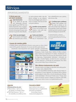 126 WWW.MUSICAEMERCADO.COM.BR
Site oferece treinamento via web
Seja para treinar sua equipe ou aprender mais sobre gestão
no varejo, visite o Palestra Web.
O site disponibiliza seminários sobre diversos temas in-
teressantes ao nosso segmento. No Palestra Web os lojistas
podem adquirir aulas sobre a Arte do Atendimento, Planeja-
mento Estratégico, Técnicas de Vendas para o Varejo, entre
outros. Os preços variam e chegam no máximo a R$ 40,00.
Vale a pena visitar. Acesse www.palestraweb.com.br.
Financeiro, Como Vender Mais e Melhor, D-Olho na Quali-
dade, Gestão de Cooperativas de Crédito, Atendimento ao
Cliente, Boas Práticas nos Serviços de Alimentação: Gestão
da Segurança, Empreendedor Individual e Iniciando um
Pequeno e Grande Negócio. Ao final do curso o participan-
te pode imprimir o certificado de participação. Para saber
mais, acesse: http://tiny.cc/sebraecursos.
Agenda
Próximas feiras do setor
 Music China – de 12 a 15
de outubro, em Xangai, China
 AES São Francisco – de 4 a 7
de novembro, na Califórnia, EUA
Parceiros MM
Quer conhecer mais sobre os
nossos parceiros ou simplesmente
precisa de um telefone?
Acesse http://tiny.cc/
musicaemercadoparceiros
Fale com a gente
Fale com a gente
Envie suas sugestões,
novidades e ações por meio do
press@musicaemercado.com.br
Financeiro, Como Vender Mais e Melhor, D-Olho na Quali-
no varejo, visite o Palestra Web.
O site disponibiliza seminários sobre diversos temas in-
Site oferece treinamento via web
Seja para treinar sua equipe ou aprender mais sobre gestão
no varejo, visite o Palestra Web.no varejo, visite o Palestra Web.
APERFEIÇOAMENTO
Cursos de vendas grátis
O Sebrae oferece gratuitamente diversos cursos para as áreas comer-
ciais, de RH, gestão e financeiro. Os cursos são feitos pela internet.
Atualmente estão disponíveis nove opções: Aprender a Empreender,
Análise e Planejamento
O Sebrae oferece gratuitamente diversos cursos para as áreas comer-
Cursos de vendas grátis
O Sebrae oferece gratuitamente diversos cursos para as áreas comer-
5 Dicas para ser
um bom vendedor
1
Seja interessante
Se um cliente diz que não
está interessado, provavel-
mente significa que VOCÊ não está
sendo interessante. Faça as pergun-
tascertas.EstimuleoapetiteDELEe
encontreumaperspectivaquecause
interessenoqueelesestãoolhando.
2
Treine sua abordagem
Apresentaçõeseabordagens
são essenciais para conven-
cer outras pessoas sobre o que eles
devem enxergar na sua empresa.
Grave sua abordagem pelo menos 3
vezes e as assista. Você irá ver onde
você pode melhorar.
3
Acredite na sua empresa
Se nem você acredita na sua
empresa, como pode espe-
rar que alguém acredite?
4
Tenha uma história
Ter uma história faz as pes-
soas se interessarem e faz
elas se identificarem com a pessoa,
não só com a loja.
5
Confiança gera confiança
Quanto mais confiante você
for, mais as pessoas ao seu
redor serão. Sempre seja confiante na
formaquefala,sevesteesorri.Estudos
mostramquesorriraumentasuaapa-
rênciadeconfiançaemmaisde50%.
Por Mike Michalowicz, publicado
no blog The Toilet Paper Entrepreneur:
www.toiletpaperentrepreneur.com/blog
(em inglês)
servicos50.indd 126 04/09/2010 12:14:36
 
