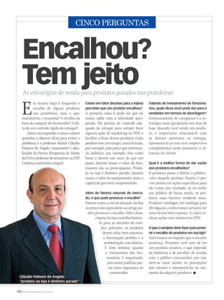 130 WWW.MUSICAEMERCADO.COM.BR
CINCO PERGUNTAS
As estratégias de venda para produtos parados nas prateleiras
Encalhou?
Tem jeito
Em muitas lojas é frequente o
encalhe de alguns produtos
nas prateleiras, mas o que,
exatamente, o ocasiona? A escolha na
hora de comprar do fornecedor? A fal-
ta de um controle rígido do estoque?
Quemvairesponderaessaseoutras
questões e oferecer dicas para evitar o
problema é o professor doutor Cláudio
Felisoni de Angelo, responsável e idea-
lizador do Provar (Programa de Varejo
daFIA)eprofessordeeconomianaUSP.
Confiraaentrevistaaseguir:
Existe um fator decisivo para o lojista
perceber que um produto encalhou?
A primeira coisa é: pode ser que ele
nunca saiba com a velocidade apro-
priada. Ele precisa ter controle ade-
quado de estoque para sempre fazer
alguma ação de marketing no PDV e
facilitar o fluxo desses produtos. Cada
produtotemumtempo,caracterizado,
por exemplo, pelo preço que ostentam.
As palhetas, por exemplo, têm custo
baixo e devem sair mais do que um
piano. Quanto maior o valor do bem,
maiores são as preocupações. Produ-
to na loja é dinheiro parado. Quanto
maior o valor do equipamento, mais o
capital de giro está comprometido.
Além de fatores naturais de merca-
do, o que pode provocar o encalhe?
Fatores como a má localização da loja
ou preço não equivalente ao artigo po-
dem provocar o encalhe. Além disso,
olayoutdalojacontribuibastan-
te para as decisões de com-
pra, portanto, os produtos
devem estar bem expostos,
a iluminação perfeita e a
ambientação convidativa.
É bom lembrar quanto
o treinamento dos fun-
cionários é importante,
poisassimpoderãopas-
sar mais segurança ao
consumidor.
Falando de treinamento de funcioná-
rios, quais dicas você pode dar para o
vendedor em termos de abordagem?
Gerenciamento de categorias é a es-
tratégia mais apropriada nos dias de
hoje. Quando você vende um produ-
to, é importante relacioná-lo com
os demais presentes no estoque.
Apresentá-lo já com seus respectivos
complementos pode aumentar o in-
teresse do cliente.
Qual é a melhor forma de dar vazão
aos produtos encalhados?
O primeiro passo é definir o público-
-alvo daquele produto. Depois, é pre-
ciso pensar em ações específicas para
ele, como, por exemplo, se eu tenho
um público de baixa renda, os pro-
dutos mais baratos venderão mais.
Produzir catálogos, ter mailings para
divulgação,confeccionarcartazes,ter
uma vitrine bem exposta. E, claro, re-
alizar ações com músicos no PDV.
Oqueovarejistadevefazerparapreve-
nir o encalhe de produtos em sua loja?
Você nunca vai impedir que o encalhe
aconteça. Primeiro você tem de ter
um produto atrativo, o que depende
da indústria e de escolher de acordo
com o público consumidor; por isso
deve-se estar atento às percepções
dos clientes e interpretá-las no mo-
mento de adquirir produtos. 
Confiraaentrevistaaseguir: piano. Quanto maior o valor do bem,
maiores são as preocupações. Produ-
to na loja é dinheiro parado. Quanto
maior o valor do equipamento, mais o
capital de giro está comprometido.
Além de fatores naturais de merca-
do, o que pode provocar o encalhe?
Fatores como a má localização da loja
ou preço não equivalente ao artigo po-
dem provocar o encalhe. Além disso,
olayoutdalojacontribuibastan-
te para as decisões de com-
pra, portanto, os produtos
devem estar bem expostos,
a iluminação perfeita e a
ambientação convidativa.
É bom lembrar quanto
maiores são as preocupações. Produ-
to na loja é dinheiro parado. Quanto
maior o valor do equipamento, mais o
capital de giro está comprometido.
Além de fatores naturais de merca-
do, o que pode provocar o encalhe?
Fatores como a má localização da loja
ou preço não equivalente ao artigo po-
dem provocar o encalhe. Além disso,
olayoutdalojacontribuibastan-
te para as decisões de com-
pra, portanto, os produtos
devem estar bem expostos,
Cláudio Felisoni de Angelo:
“produto na loja é dinheiro parado”
mm50_5perguntas.indd 130 04/09/2010 12:20:24
 