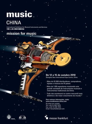 www.wolfmusic.com.br
Vendas: 11 3081-5756
MKTWM
mm49_com
De 12 a 15 de outubro 2010
Shanghai New International Expo Centre, China
- Mais de 42.000 distribuidores, compradores,
lojistas e músicos de 91 países
- Mais de 1.100 expositores mostrando uma
grande variedade de instrumentos musicais e
instrumentos tradicionais da China.
- Tudo isto acontecerá no centro mercantil mais
dinâmico e de maior crescimento do mundo.
Para maiores informações, visite:
www.musikmesse-china.com
Ou entre em contato:
Tel: (+55 11) 5187 5213
Fax: (+55 11) 5181 7013
Email: feiras@ahkbrasil.com
MF MC10 MM brazil.indd 1 19/03/2010 2:54 PMmm49_completa.indd 16 01/07/2010 21:32:13Untitled-1 14 04/09/2010 18:57:17
 