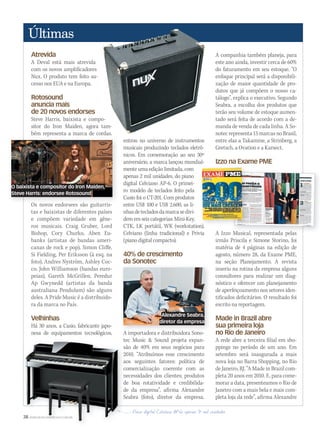 38 WWW.MUSICAEMERCADO.COM.BR
Atrevida
A Deval está mais atrevida
com os novos amplificadores
Nux. O produto tem feito su-
cesso nos EUA e na Europa.
Rotosound
anuncia mais
de 20 novos endorses
Steve Harris, baixista e compo-
sitor do Iron Maiden, agora tam-
bém representa a marca de cordas.
Os novos endorsees são guitarris-
tas e baixistas de diferentes países
e compõem variedade em gêne-
ros musicais. Craig Gruber, Lord
Bishop, Cory Churko, Aben Eu-
banks (artistas de bandas ameri-
canas de rock e pop), Simon Cliffe,
Si Fielding, Per Eriksson (à esq. na
foto), Andres Nyström, Ashley Coc-
co, John Williamson (bandas euro-
peias), Gareth McGrillen, Peredur
Ap Gwynedd (artistas da banda
australiana Pendulum) são alguns
deles. A Pride Music é a distribuido-
ra da marca no País.
Velhinhas
Há 30 anos, a Casio, fabricante japo-
nesa de equipamentos tecnológicos,
entrou no universo de instrumentos
musicais produzindo teclados eletrô-
nicos. Em comemoração ao seu 30º
aniversário, a marca lançou mundial-
mente uma edição limitada, com
apenas 2 mil unidades, do piano
digital Celviano AP-6. O primei-
ro modelo de teclados feito pela
Casio foi o CT-201. Com produtos
entre US$ 100 e US$ 2.600, as li-
nhasdetecladosdamarcasedivi-
dem em seis categorias: Mini-Key,
CTK, LK portátil, WK (workstation),
Celviano (linha tradicional) e Privia
(pianodigitalcompacto).
40% de crescimento
da Sonotec
A importadora e distribuidora Sono-
tec Music  Sound projeta expan-
são de 40% em seus negócios para
2010. “Atribuímos esse crescimento
aos seguintes fatores: política de
comercialização coerente com as
necessidades dos clientes; produtos
de boa rotatividade e credibilida-
de da empresa”, afirma Alexandre
Seabra (foto), diretor da empresa.
A companhia também planeja, para
este ano ainda, investir cerca de 60%
do faturamento em seu estoque. “O
enfoque principal será a disponibili-
zação de maior quantidade de pro-
dutos que já compõem o nosso ca-
tálogo”, explica o executivo. Segundo
Seabra, a escolha dos produtos que
terão seu volume de estoque aumen-
tado será feita de acordo com a de-
manda de venda de cada linha. A So-
notecrepresenta15marcasnoBrasil,
entre elas a Takamine, a Strinberg, a
Gretsch, a Ovation e a Karsect.
Izzo na Exame PME
A Izzo Musical, representada pelas
irmãs Priscila e Simone Storino, foi
matéria de 4 páginas na edição de
agosto, número 28, da Exame PME,
na seção Planejamento. A revista
inseriu na rotina da empresa alguns
consultores para realizar um diag-
nóstico e oferecer um planejamento
de aperfeiçoamento nos setores iden-
tificados deficitários. O resultado foi
escrito na reportagem.
Made in Brazil abre
sua primeira loja
no Rio de Janeiro
A rede abre a terceira filial em sho-
ppings no período de um ano. Em
setembro será inaugurada a mais
nova loja no Barra Shopping, no Rio
de Janeiro, RJ. “A Made in Brazil com-
pleta 20 anos em 2010. E, para come-
morar a data, presenteamos o Rio de
Janeiro com a mais bela e mais com-
pleta loja da rede”, afirma Alexandre
bém representa a marca de cordas.
Os novos endorsees são guitarris-
38
tec Music  Sound projeta expan-
são de 40% em seus negócios para
2010. “Atribuímos esse crescimento
aos seguintes fatores: política de
comercialização coerente com as
necessidades dos clientes; produtos
de boa rotatividade e credibilida-
de da empresa”, afirma Alexandre
Seabra (foto), diretor da empresa.
38 WWW.MUSICAEMERCADO.COM.BR
A importadora e distribuidora Sono-
O baixista e compositor do Iron Maiden,
Steve Harris: endorsee Rotosound
A Izzo Musical, representada pelas
aniversário, a marca lançou mundial-
CTK, LK portátil, WK (workstation),
Alexandre Seabra,
diretor da empresa
ultimas50.indd 38 06/09/2010 17:24:55
 