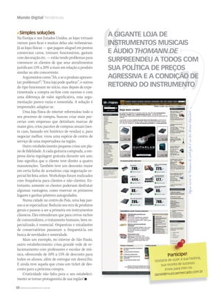 50 WWW.MUSICAEMERCADO.COM.BR
Mundo Digital Tendências
A GIGANTE LOJA DE
INSTRUMENTOS MUSICAIS
E ÁUDIO THOMANN.DE
SURPREENDEU A TODOS COM
SUA POLÍTICA DE PREÇOS
AGRESSIVA E A CONDIÇÃO DE
RETORNO DO INSTRUMENTO
Simples soluções
Na Europa e nos Estados Unidos, as lojas virtuais
vieram para ficar e muitas delas são milionárias.
Já as lojas físicas — que pagam aluguel em pontos
comerciais caros, treinam funcionários, gastam
comdecoraçãoetc.—estãotendoproblemaspara
convencer os clientes de que seus atendimentos
justificam 15% a 20% a mais em relação a produto
similar no site concorrente.
Argumentoscomo“Ah,eseoprodutoapresen-
tar problemas?”; “Esta loja pode quebrar”, e outros
do tipo funcionam no início, mas depois de expe-
rimentada a compra on-line com sucesso e com
uma diferença de valor significativa, essa argu-
mentação parece vazia e ressentida. A solução é
empreender, adaptar-se.
Uma loja física do interior reformulou todo o
seu processo de compra, buscou criar mais par-
cerias com empresas que detinham marcas de
maior giro, criou pacotes de compras anuais (nes-
te caso, baseado em histórico de vendas) e, para
negociar melhor, virou uma espécie de centro de
serviço de uma importadora na região.
Outro estabelecimento pequeno criou um pla-
no de fidelidade. A cada guitarra comprada, a em-
presa daria regulagem gratuita durante um ano.
Isso significa que o cliente teve direito a quatro
manutenções. Também teve um desconto maior
em certa linha de acessórios cuja negociação es-
pecial foi feita antes. Workshops foram realizados
com frequência para clientes e não clientes. En-
tretanto, somente os clientes poderiam desfrutar
algumas vantagens, como reservar os primeiros
lugares e ganhar pôsteres autografados.
Numa cidade no centro do País, uma loja pas-
sou a se especializar. Reduziu seu mix de produtos
gerais e passou a ser a primeira em instrumentos
clássicos. Eles entenderam que para certos nichos
de consumidores, o tratamento humano, bem es-
pecializado, é essencial. Orquestras e estudantes
de conservatórios passaram a frequentá-la em
busca de novidades e sonoridade.
Mais um exemplo, no interior de São Paulo,
outro estabelecimento criou grande rede de re-
lacionamento com professores e escolas de mú-
sica, oferecendo de 10% a 15% de desconto para
todos os alunos, além de entregar em domicílio.
E ainda teve aquela que criou um ticket de des-
conto para a próxima compra.
Criatividade não falta para o seu estabeleci-
mento se tornar protagonista de sua região! 
Participe!
Gostaria de ouvir a sua história,
sua receita de sucesso.
Envie para mim no
daniel@musicaemercado.com.br
mm50_varejo.indd 50 06/09/2010 18:21:34
 