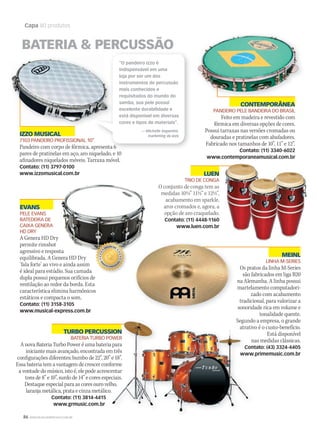 86 WWW.MUSICAEMERCADO.COM.BR
Capa 80 produtos
MEINL
LINHA M-SERIES
Os pratos da linha M-Series
são fabricados em liga B20
na Alemanha. A linha possui
martelamento computadori-
zado com acabamento
tradicional, para valorizar a
sonoridade rica em volume e
tonalidade quente.
Segundo a empresa, o grande
atrativo é o custo-benefício.
Está disponível
nas medidas clássicas.
Contato: (43) 3324-4405
www.primemusic.com.br
EVANS
PELE EVANS
BATEDEIRA DE
CAIXA GENERA
HD DRY
A Genera HD Dry
permite rimshot
agressivo e resposta
equilibrada. A Genera HD Dry
‘fala forte’ ao vivo e ainda assim
é ideal para estúdio. Sua camada
dupla possui pequenos orifícios de
ventilação ao redor da borda. Esta
característica elimina harmônicos
estáticos e compacta o som.
Contato: (11) 3158-3105
www.musical-express.com.br
CONTEMPORÂNEA
PANDEIRO PELE BANDEIRA DO BRASIL
Feito em madeira e revestido com
fórmica em diversas opções de cores.
Possui tarraxas nas versões cromadas ou
douradas e pratinelas com abafadores.
Fabricado nos tamanhos de 10”, 11” e 12”.
Contato: (11) 3340-6022
www.contemporaneamusical.com.br
TURBO PERCUSSION
BATERIA TURBO POWER
A nova Bateria Turbo Power é uma bateria para
iniciante mais avançado, encontrada em três
configurações diferentes: bumbo de 22”, 20” e 18”.
Essa bateria tem a vantagem de crescer conforme
a vontade do músico, isto é, ele pode acrescentar
tons de 8” e 10”, surdo de 14” e cores especiais.
Destaque especial para as cores ouro velho,
laranja metálica, prata e cinza metálico.
Contato: (11) 3814-4415
www.grmusic.com.br
BATERIA  PERCUSSÃO
Segundo a empresa, o grande
atrativo é o custo-benefício.
nas medidas clássicas.
Contato: (43) 3324-4405
www.primemusic.com.br
TURBO PERCUSSIONTURBO PERCUSSION
BATERIA TURBO POWER
A nova Bateria Turbo Power é uma bateria para
iniciante mais avançado, encontrada em três
configurações diferentes: bumbo de 22”, 20” e 18”.
Essa bateria tem a vantagem de crescer conforme
a vontade do músico, isto é, ele pode acrescentar
tons de 8” e 10”, surdo de 14” e cores especiais.
Destaque especial para as cores ouro velho,
laranja metálica, prata e cinza metálico.
IZZO MUSICAL
7103 PANDEIRO PROFISSIONAL 10”
Pandeiro com corpo de fórmica, apresenta 6
pares de pratinelas em aço, aro niquelado, e 10
afinadores niquelados móveis. Tarraxa móvel.
Contato: (11) 3797-0100
www.izzomusical.com.br
7103 PANDEIRO PROFISSIONAL 10”
Pandeiro com corpo de fórmica, apresenta 6
“O pandeiro Izzo é
indispensável em uma
loja por ser um dos
instrumentos de percussão
mais conhecidos e
requisitados do mundo do
samba, sua pele possuí
excelente durabilidade e
está disponível em diversas
cores e tipos de materiais”.
— Michelle Segantini,
marketing da Izzo
LUEN
TRIO DE CONGA
O conjunto de conga tem as
medidas 10½” 11½” e 12½”,
acabamento em sparkle,
aros cromados e, agora, a
opção de aro craquelado.
Contato: (11) 4448-1160
www.luen.com.br
mm50_capa_50produtos.indd 86 04/09/2010 11:32:05
 