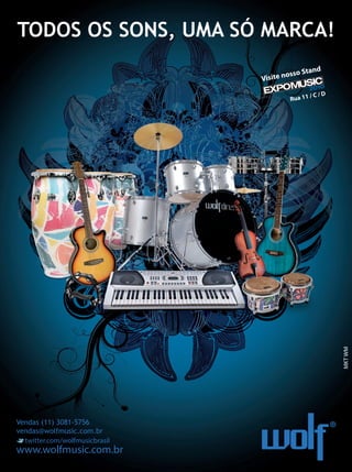 1R
G
D
SO
S
8:22:59 AM
TODOS OS SONS, UMA SÓ MARCA!
www.wolfmusic.com.br
MKTWM
twitter.com/wolfmusicbrasil
Vendas (11) 3081-5756
vendas@wolfmusic.com.br
Rua 11 / C / D
Visite nosso Stand
Untitled-1 9 04/09/2010 18:56:58
 