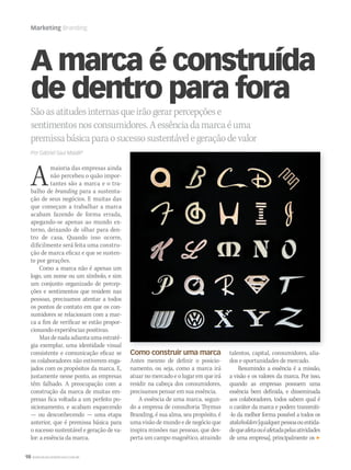 98 WWW.MUSICAEMERCADO.COM.BR
Marketing Branding
A marca é construída
de dentro para fora
Sãoasatitudesinternasqueirãogerarpercepçõese
sentimentosnosconsumidores.Aessênciadamarcaéuma
premissabásicaparaosucessosustentávelegeraçãodevalor
Por Gabriel Saul Maialli*
Amaioria das empresas ainda
não percebeu o quão impor-
tantes são a marca e o tra-
balho de branding para a sustenta-
ção de seus negócios. E muitas das
que começam a trabalhar a marca
acabam fazendo de forma errada,
apegando-se apenas ao mundo ex-
terno, deixando de olhar para den-
tro de casa. Quando isso ocorre,
dificilmente será feita uma constru-
ção de marca eficaz e que se susten-
te por gerações.
Como a marca não é apenas um
logo, um nome ou um símbolo, e sim
um conjunto organizado de percep-
ções e sentimentos que residem nas
pessoas, precisamos atentar a todos
os pontos de contato em que os con-
sumidores se relacionam com a mar-
ca a fim de verificar se estão propor-
cionando experiências positivas.
Mas de nada adianta uma estraté-
gia exemplar, uma identidade visual
consistente e comunicação eficaz se
os colaboradores não estiverem enga-
jados com os propósitos da marca. E,
justamente nesse ponto, as empresas
têm falhado. A preocupação com a
construção da marca de muitas em-
presas fica voltada a um perfeito po-
sicionamento, e acabam esquecendo
— ou desconhecendo — uma etapa
anterior, que é premissa básica para
o sucesso sustentável e geração de va-
lor: a essência da marca.
Como construir uma marca
Antes mesmo de definir o posicio-
namento, ou seja, como a marca irá
atuar no mercado e o lugar em que irá
residir na cabeça dos consumidores,
precisamos pensar em sua essência.
A essência de uma marca, segun-
do a empresa de consultoria Thymus
Branding, é sua alma, seu propósito, é
uma visão de mundo e de negócio que
inspira missões nas pessoas, que des-
perta um campo magnético, atraindo
talentos, capital, consumidores, alia-
dos e oportunidades de mercado.
Resumindo: a essência é a missão,
a visão e os valores da marca. Por isso,
quando as empresas possuem uma
essência bem definida, e disseminada
aos colaboradores, todos sabem qual é
o caráter da marca e podem transmiti-
-lo da melhor forma possível a todos os
stakeholders[qualquerpessoaouentida-
dequeafetaouéafetadapelasatividades
de uma empresa], principalmente os
mm50_marketing.indd 98 06/09/2010 18:21:59
 