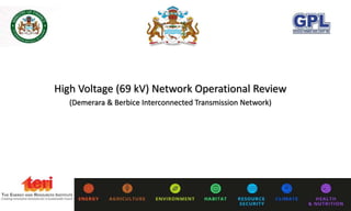 High Voltage (69 kV) Network Operational Review
(Demerara & Berbice Interconnected Transmission Network)
 