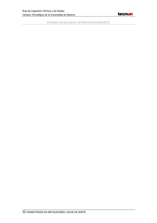Área de Ingeniería Térmica y de Fluidos
Campus Tecnológico de la Universidad de Navarra
52-TRANSITORIOS EN INSTALACIONES. GOLPE DE ARIETE
PÁGINA EN BLANCO INTENCIONADAMENTE
 