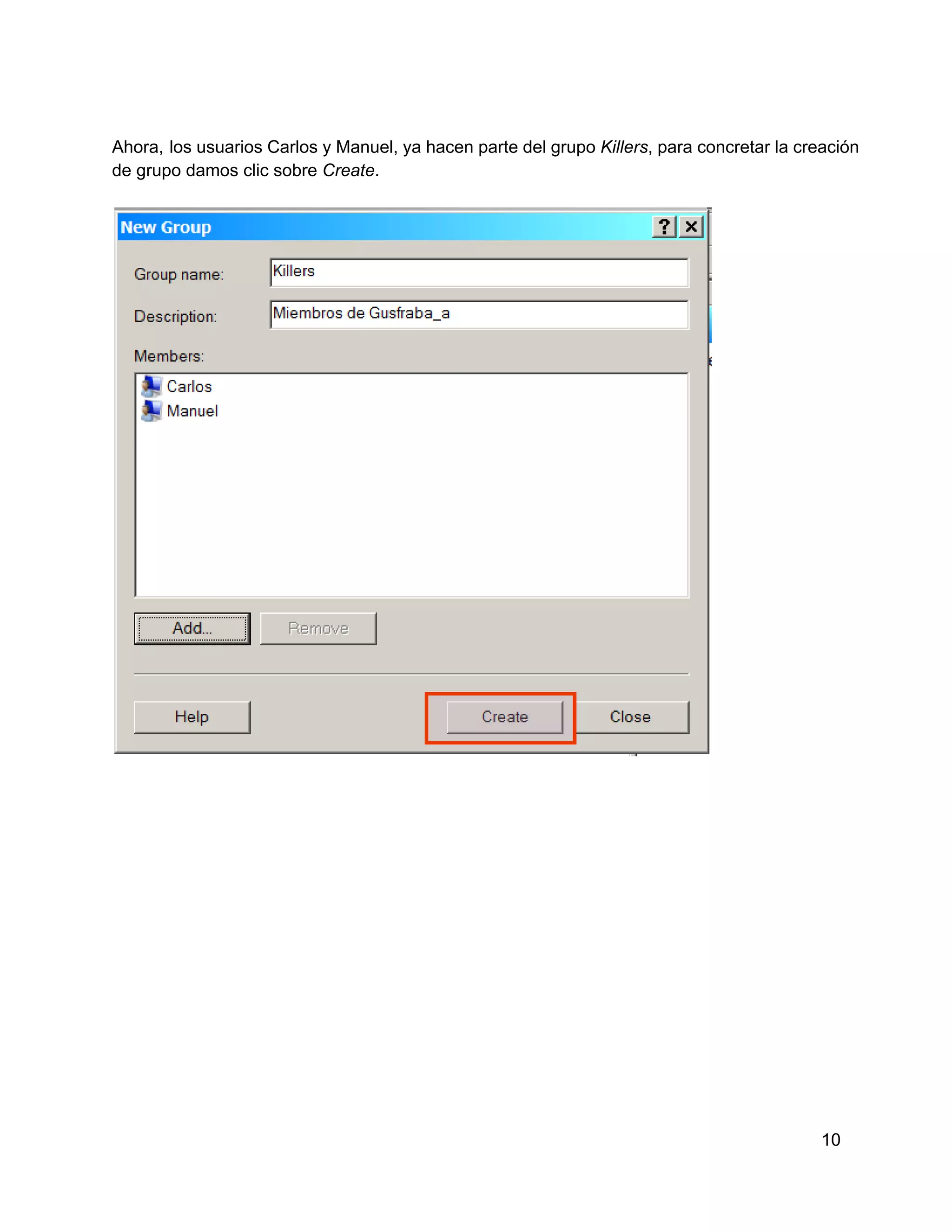 Ahora,  los usuarios Carlos y Manuel, ya hacen parte del grupo Killers, para concretar la creación
de grupo damos clic sobre Create.

10

 